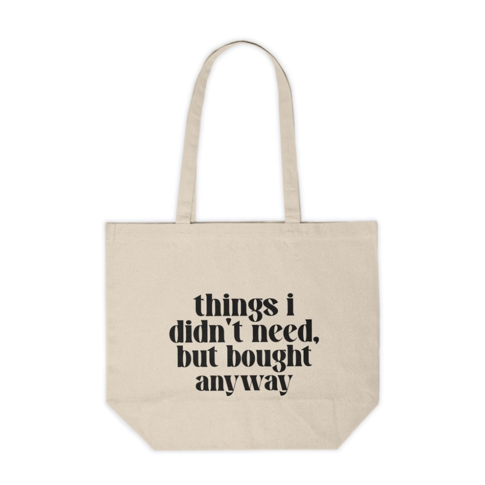 Things I Didn't Need, But Bought Anyway Custom Canvas Tote Bag